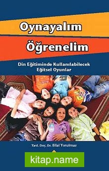 Oynayalım Öğrenelim  Din Eğitiminde Kullanılabilecek Eğitsel Oyunlar