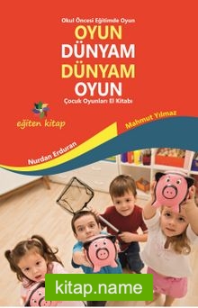 Oyun Dünyam Dünyam Oyun  Çocuk Oyunları El Kitabı