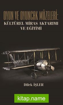 Oyun ve Oyuncak Müzeleri: Kültürel, Miras Aktarımı ve Eğitimi