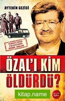 Özal’ı Kim Öldürdü?