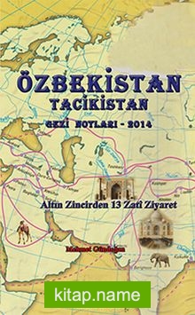 Özbekistan Tacikistan Gezi Notları-2014  Altın Zincirden 13 Zati Ziyaret