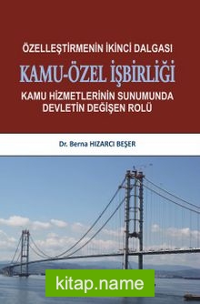 Özelleştirmenin İkinci Dalgası Kamu-Özel İşbirliği  Kamu Hizmetlerinin Sunumunda Devletin Değişen Rolü