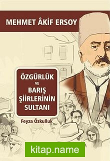 Özgürlük ve Barış Şiirlerinin Sultanı Mehmet Akif Ersoy