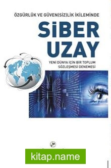 Özgürlük ve Güven(siz)lik İkileminde Siber Uzay