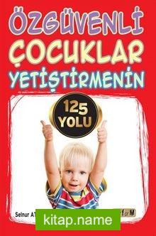 Özgüvenli Çocuklar Yetiştirmenin 125 Yolu