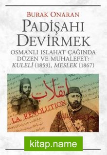 Padişahı Devirmek  Osmanlı Islahat Çağında Düzen ve Muhalefet: Kuleli(1859), Meslek(1867)