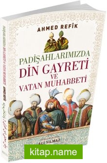 Padişahlarımızda Din Gayreti ve Vatan Muhabbeti  (Osmanlıca ve Günümüz Türkçesi Karşılaştırmalı Baskı)