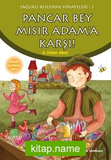 Pancar Bey  Mısır Adam’a Karşı / Sağlıklı Beslenme Hikayeleri 1