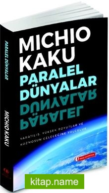 Paralel Dünyalar Yaratılış, Yüksek Boyutlar ve Kosmos’un Geleceğine Yolculuk