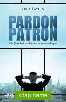 Pardon Patron Aile Şirketlerinde Değişim ve Kurumsallaşma