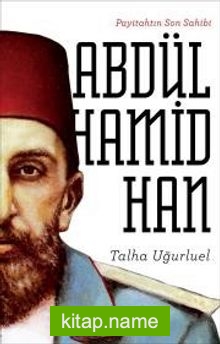 Payitahtın Son Sahibi II. Abdülhamid Han