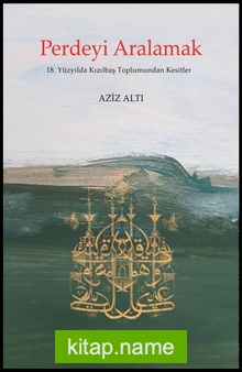 Perdeyi Aralamak 18. Yüzyılda Kızılbaş Toplumundan Kesitler