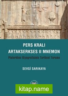 Pers Kralı Artakserkses II Mnemon  Plutarkhos Biyografisinin Tarihsel Yorumu