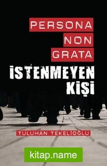 Persona Non Grata İstenmeyen Kişi