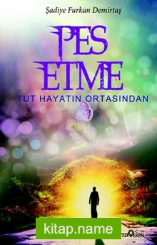 Pes Etme Tut Hayatın Ortasından