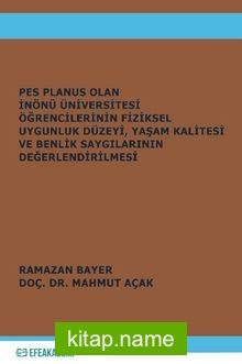 Pes Planus Olan İnönü Üniversitesi Öğrencilerinin Fiziksel Uygunluk Düzeyi, Yaşam Kalitesi ve Benlik Saygılarının Değerlendirilmesi