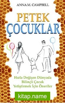 Petek Çocuklar Hızla Değişen Dünyada Bilinçli Çocuk Yetiştirmek İçin Öneriler