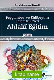 Peygamber ve Ehlibeyt’in Eğitimsel Siyeri Ahlaki Eğitim Cilt:3