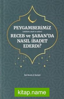 Peygamberimiz (s.a.v.)’in Receb ve Şaban’da Nasıl İbadet Ederdi?