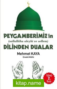 Peygamberimizin’in (sallallahu aleyhi ve sellem)’in Dilinden Dualar