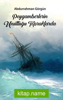 Peygamberlerin Unuttuğu Topraklarda