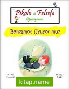 Pikolo ile Felsefe Öğreniyorum / Bergamot Uyuyor mu?