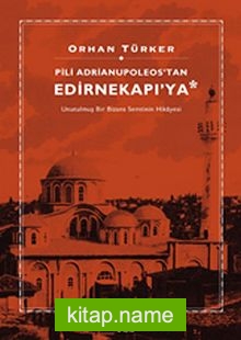 Pili Adrianupoleos’tan Edirnekapı’ya Unutulmuş Bir Bizans Semtinin Hikayesi