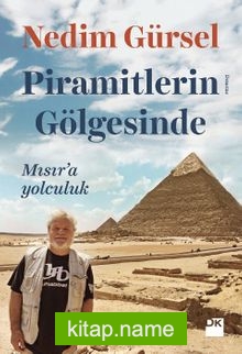 Piramitlerin Gölgesinde Mısır’a Yolculuk