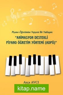 Piyano Öğretimine Yepyeni Bir Yaklaşım: Animasyon Destekli Piyano Öğretim Yöntemi (ADPÖ)