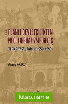 Planlı Devletçilikten Neo-Liberalizme Geçiş: Türk Siyasal Tarihi (1950-1993)