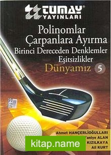 Polinomlar – Çarpanlara Ayırma – Birinci Dereceden Denklemler – Eşitsizlikler / Dünyamız 5