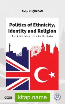 Politics of Ethnicity, Identity and Religion (Turkish Muslims in Britain)