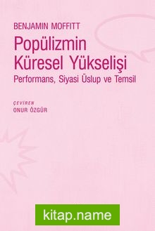 Popülizmin Küresel Yükselişi  Performans, Siyasi Üslup ve Temsil