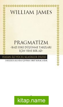 Pragmatizm (Ciltli) Bazı Eski Düşünme Tarzları İçin Yeni Bir Ad