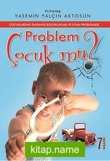 Problem Çocuk mu? Çocuklardaki Davranış Bozuklukları ve Uyum Problemleri