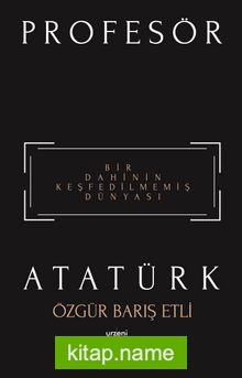 Profesör Atatürk  Bir Dahinin Keşfedilmemiş Dünyası