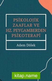 Psikolojik Zaaflar ve Hz. Peygamberden Psikoterapi