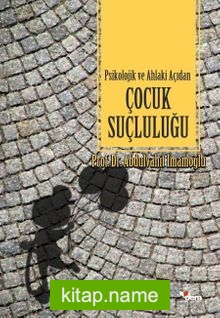 Psikolojik ve Ahlaki Açıdan Çocuk Suçluluğu