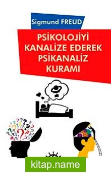 Psikolojiyi Kanalize Ederek Psikanaliz Kuramı