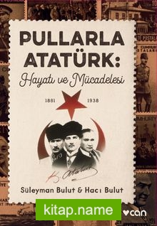 Pullarla Atatürk: Hayatı ve Mücadelesi  (1881-1938)