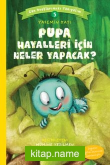 Pupa Hayalleri İçin Neler Yapacak? / Can Dostlarımızı Tanıyalım 5