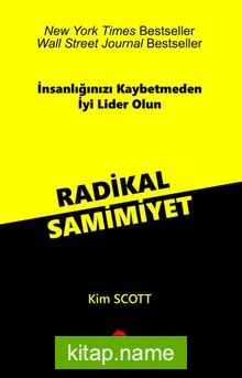 Radikal Samimiyet İnsanlığınızı Kaybetmeden İyi Lider Olun