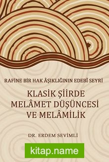 Rafine Bir Hak Aşıklığının Edebi Seyri  Klasik Şiirde Melamet Düşüncesi Ve Melamilik