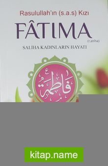 Rasulullah’ın (s.a.s.) Kızı Fatıma (r.a.)  Saliha Kadınların Hayatı