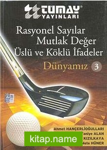 Rasyonel Sayılar – Mutlak Değer – Üslü ve Köklü İfadeler / Dünyamız 3