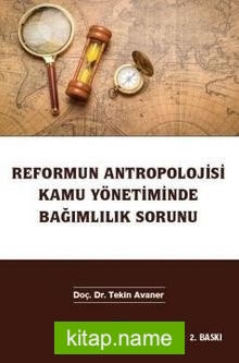 Reformun Antropolojisi Kamu Yönetiminde Bağımlılık Sorunu