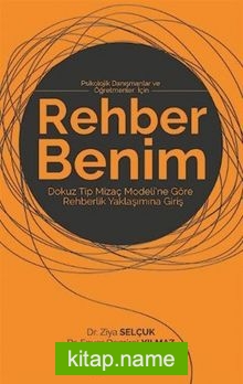 Rehber Benim / Psikolojik Danışmanlar ve Öğretmenler İçin Dokuz Tip Mizaç Modeli’ne Göre Rehberlik Yaklaşımına Giriş