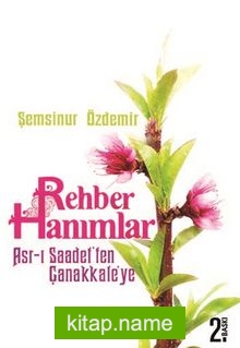 Rehber Hanımlar  Asr-ı Saadetten Çanakkale’ye