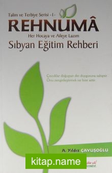 Rehnuma – Her Hocaya ve Aileye Lazım Sıbyan Eğitim Rehberi  Talim ve Terbiye Serisi -1