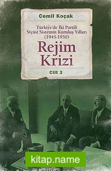 Rejim Krizi Cilt:3  Türkiye’de İki Partili Siyasi Sistemin Kuruluş Yılları (1945-1950)